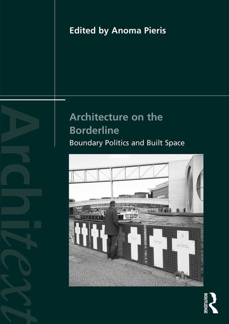 Anoma Pieris, ed. Architecture on the Borderline: Boundary Politics and Built Space (Routledge Architext Series 2019)