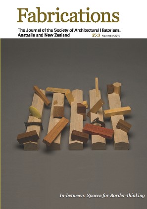 Fabrications, The Journal of the Society of Architectural Historians, Australia and New Zealand Volume 25, 2015 - Issue 3: In-between: Spaces for Border-thinking