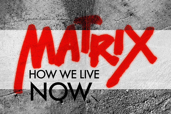 MATRIX - How We Live Now