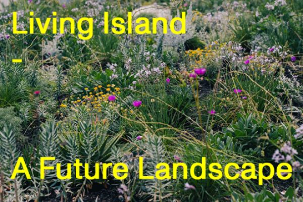 A photo of plants with the words 'Living Island - A Future Landscape' superimposed.
